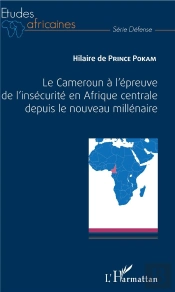Le Cameroun À L'Épreuve De L'Insécurite En Afrique Centrale Depuis Le Nouveau Millenaire