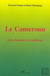 Le Cameroun : Arts, Histoire Et Traditions