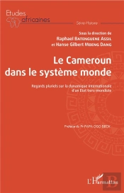 Le Cameroun Dans Le Système Monde ; Regards Pluriels Sur La Dynamique Internationale D'Un État Tiers