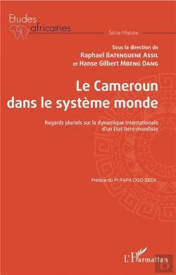 Bertrand.pt - Le Cameroun Dans Le Système Monde ; Regards Pluriels Sur La Dynamique Internationale D'Un État Tiers