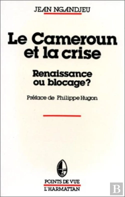 Bertrand.pt - Le Cameroun Et La Crise ; Renaissance Ou Blocage ?