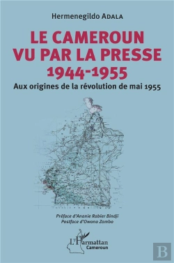 Bertrand.pt - Le Cameroun Vu Par La Presse 1944-1955 - Aux Origines De La Revolution De Mai 1955