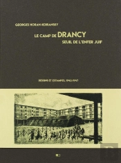 Le Camp De Drancy, Seuil De L'Enfer Juif ; Dessins Et Estampes, 1942-1947