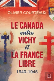 Le Canada Entre Vichy Et La France Libre 1940-1945