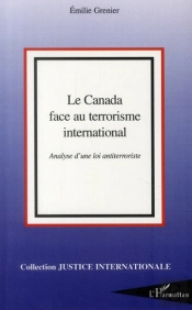 Le Canada Face Au Terrorisme International ; Analyse D'Une Loi Antiterroriste