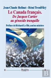 Le Canada Français, De Jacques Cartier Au Génocide Tranquille