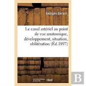 Le Canal Arteriel Au Point De Vue Anatomique, Developpement, Situation, Obliteration