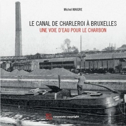 Bertrand.pt - Le Canal De Charleroi A Bruxelles - Une Voie D'Eau Pour Le Charbon