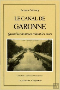 Bertrand.pt - Le Canal De Garonne ; Quand Les Hommes Relient Les Mers