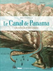 Le Canal De Panama ; Un Siècle D'Histoires