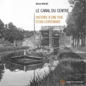 Le Canal Du Centre - Histoire D'Une Voie D'Eau Centenaire