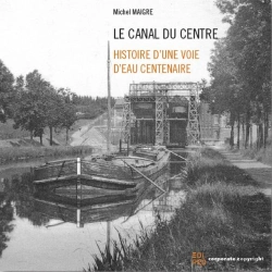 Bertrand.pt - Le Canal Du Centre - Histoire D'Une Voie D'Eau Centenaire