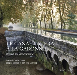 Bertrand.pt - Le Canal Latéral À La Garonne ; Regards Sur Un Patrimoine