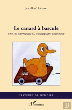 Bertrand.pt - Le Canard À Bascule ; Une Vie Tourmentée D'Enseignant-Chercheur