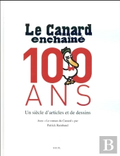 Le Canard Enchaîné, 100 Ans ; Un Siècle D'Articles Et De Dessins