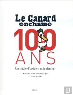 Bertrand.pt - Le Canard Enchaîné, 100 Ans ; Un Siècle D'Articles Et De Dessins