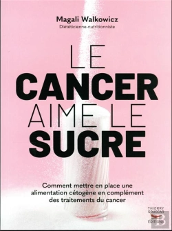 Bertrand.pt - Le Cancer Aime Le Sucre : Comment Mettre En Place Une Alimentation Cétogène En Complément Des Traitements Du Cancer