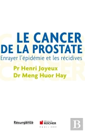 Le Cancer De La Prostate ; Prévenir Et Guérir
