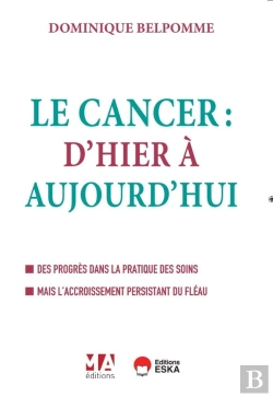 Bertrand.pt - Le Cancer : D'Hier Et D'Aujourd'Hui ; Des Progrès Dans La Pratique Des Soins Mais L'Accroissement Persistant Du Fléau