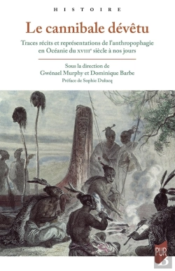 Bertrand.pt - Le Cannibale Dévêtu : Traces, Récits Et Représentations De L'Anthropophagie En Océanie Du Xviiie Siècle À Nos Jours