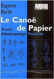 Le Canoë De Papier ; Traité D'Anthropologie Théâtrales