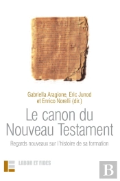 Le Canon Du Nouveau Testament ; Regards Nouveaux Sur L'Histoire De Sa Formation