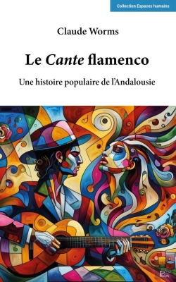 Bertrand.pt - Le Cante Flamenco : Une Histoire Populaire De L'Andalousie