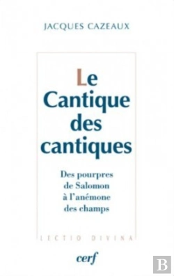 Bertrand.pt - Le Cantique Des Cantiques : Des Pourpres De Salomon À L'Anémone Des Champs