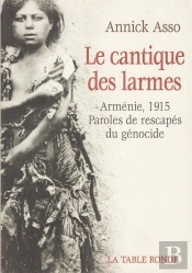 Le Cantique Des Larmes ; Armenie, 1915, Paroles De Rescapes Du Genocide
