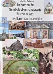 Le Canton De Saint-Just-En-Chaussée : 84 Communes, 84 Lieux Incontournables