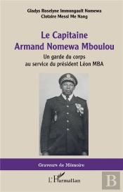 Le Capitaine Armand Nomewa Mboulou ; Un Garde Du Corps Au Service Du Président Léon Mba