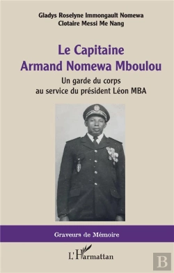 Bertrand.pt - Le Capitaine Armand Nomewa Mboulou ; Un Garde Du Corps Au Service Du Président Léon Mba