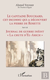 Le Capitaine Bouchard, Cet Inconnu Qui A Découvert La Pierre De Rosette ; Journal De Guerre 'La Chule D'El-Arich'