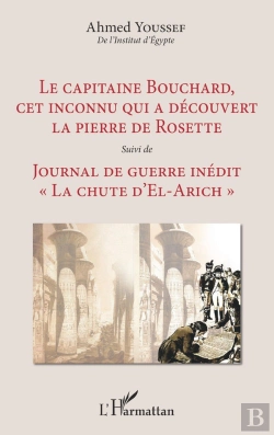Bertrand.pt - Le Capitaine Bouchard, Cet Inconnu Qui A Découvert La Pierre De Rosette ; Journal De Guerre 'La Chule D'El-Arich'