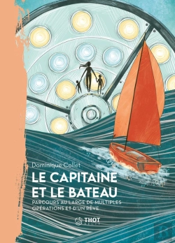 Bertrand.pt - Le Capitaine Et Le Bateau : Parcours Au Large De Multiples Opérations Et D'Un Rêve