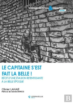 Bertrand.pt - Le Capitaine S'Est Fait La Belle : Récit D'Une Évasion Retentissante À La Belle Époque