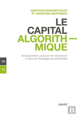 Bertrand.pt - Le Capital Algorithmique : Accumulation, Pouvoir Et Resistance À L'Ère De L'Intelligence Artificielle