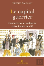 Le Capital Guerrier ; Concurrence Et Solidarité Entre Jeunes De Cité
