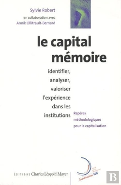 Bertrand.pt - Le Capital Mémoire : Identifier, Analyser, Valoriser L'Expérience Dans Les Institutions