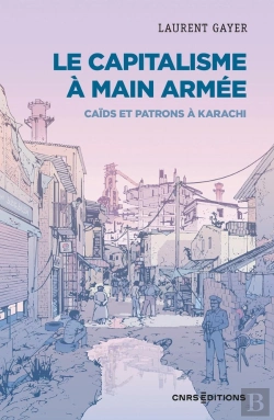 Bertrand.pt - Le Capitalisme À Main Armée : Caids Et Patrons À Karachi