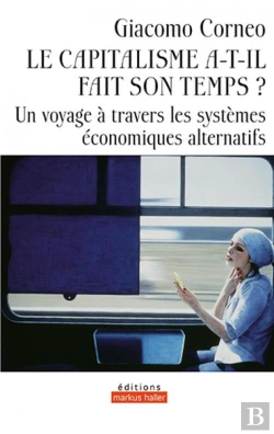 Bertrand.pt - Le Capitalisme A-T-Il Fait Son Temps ; Un Voyage À Travers Les Systèmes Économiques Alternatifs