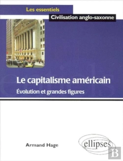 Bertrand.pt - Le Capitalisme Américain - Evolution Et Grandes Figures