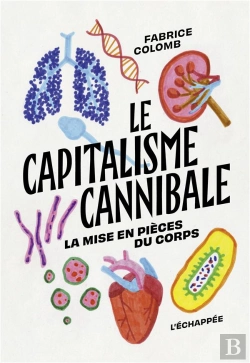 Bertrand.pt - Le Capitalisme Cannibale : La Mise En Pièces Du Corps