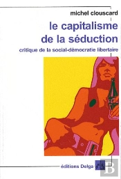 Le Capitalisme De La Séduction : Critique De La Social-Démocratie Libertaire