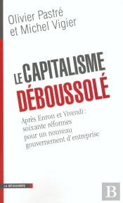 Le Capitalisme Déboussolé : Après Enron Et Vivendi : Soixante Réformes Pour Un Nouveau Gouvernement D'Entreprise