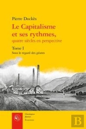 Le Capitalisme Et Ses Rythmes, Quatre Siècles En Perspective Tome 1 ; Sous Le Regard Des Géants