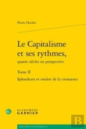 Le Capitalisme Et Ses Rythmes, Quatre Siecles En Perspective. Tome Ii - Splendeu - Splendeurs Et Mis