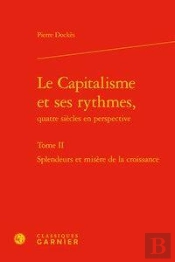 Le Capitalisme Et Ses Rythmes, Quatre Siecles En Perspective. Tome Ii - Splendeu - Splendeurs Et Mis