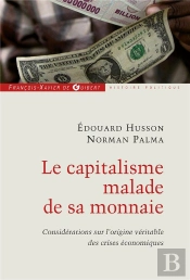 Le Capitalisme Malade De Sa Monnaie : Considérations Sur L'Origine Véritable Des Crises Économiques