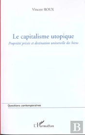Le Capitalisme Utopique ; Propriete Privee Et Destination Universelle Des Biens